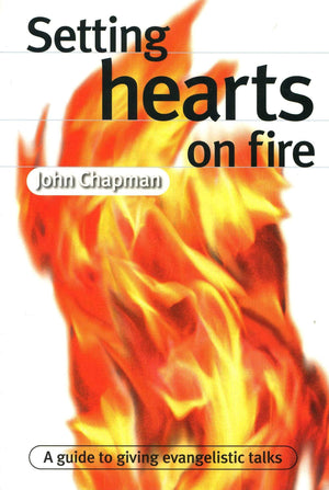 Setting Hearts on Fire: A Guide to Giving Evangelistic Talks by Chapman, John (9781876326159) Reformers Bookshop