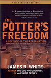 The Potter’s Freedom: A Defense of the Reformation and the Rebuttal of Norman Geisler's Chosen But Free by White, James R. (9781879737433) Reformers Bookshop
