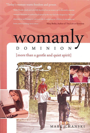 Womanly Dominion: More Than a Gentle and Quiet Spirit by Chanski, Mark (9781879737600) Reformers Bookshop