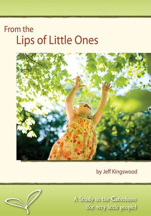 9781884527241-From the Lips of Little Ones: A Study in the Catechism (For Very Little People)-Kingswood, Jeff