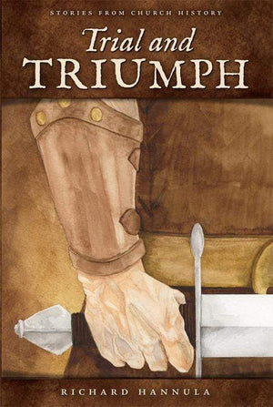 Trial and Triumph: Stories from Church History by Hannula, Richard M. (9781885767547) Reformers Bookshop
