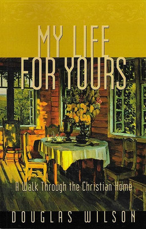 9781885767905-My Life For Yours: A Walk Through the Christian Home-Wilson, Douglas