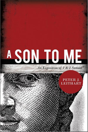 Son to Me, A: An Exposition of 1 & 2 Samuel by Leithart, Peter J (9781885767998) Reformers Bookshop