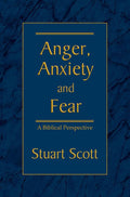 Anger, Anxiety & Fear by Scott, Stuart (9781885904768) Reformers Bookshop