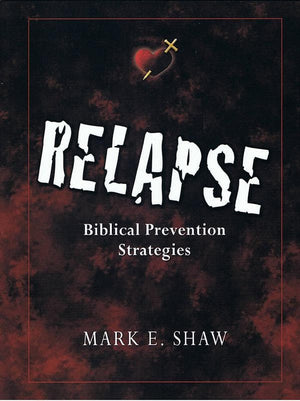 9781885904911-Relapse: Biblical Prevention Strategies-Shaw, Mark E.