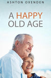 9781892777324-Happy Old Age, A-Oxenden, Ashton