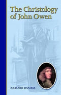 The Christology of John Owen by Daniels, Richard (9781892777379) Reformers Bookshop