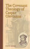 Covenant Theology of Caspar Olevianus, The by Lyle D. Bierma