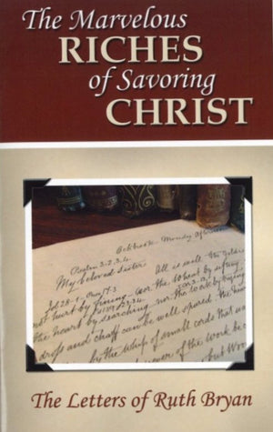 Marvelous Riches of Savoring Christ, The: The Letters of Ruth Bryan by Ruth Bryan