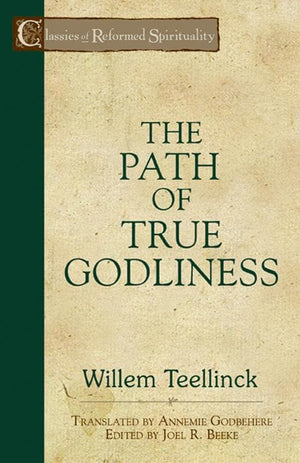 CRS Path of True Godliness, The by Teellinck, William (9781892777751) Reformers Bookshop