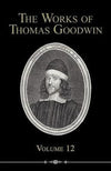 The Works of Thomas Goodwin, 12 Vols. by Goodwin, Thomas (9781892777911) Reformers Bookshop