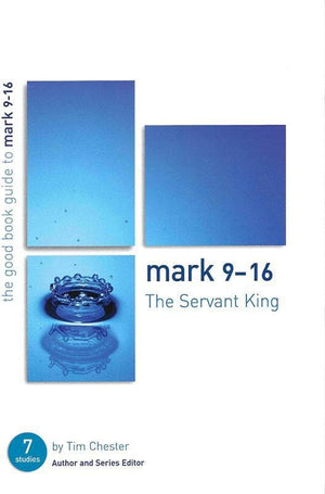 9781904889519-GBG Mark 9-16: The Servant King-Chester, Tim