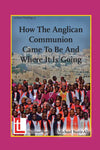 How the Anglican Communion Came to Be and Where It Is Going