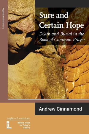 Sure And Certain Hope Death And Burial In The Book Of Common Prayer Cinnamond Andrew