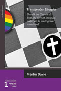 Transgender Liturgies: Should the Church of England Develop Liturgical Materials to Mark Gender Transition?