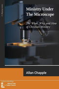 Ministry Under The Microscope: The What, Why, and How of Christian Ministry