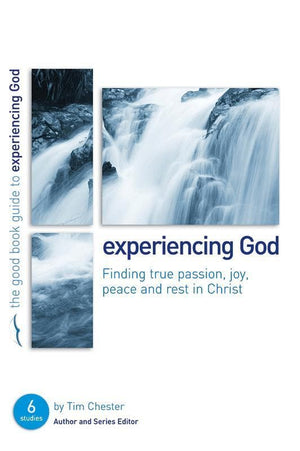 9781906334437-GBG Experiencing God: Finding true passion, peace, joy, and rest in Christ-Chester, Tim