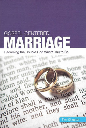 9781908317582-Gospel Centered Marriage: Becoming the couple God wants you to be-Chester, Tim