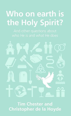9781908762320-QCA Who on Earth is the Holy Spirit: and other questions about who He is and what He does-Chester, Tim & de la Hoyde, Christopher