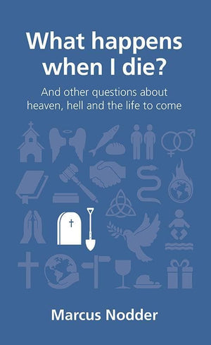 9781908762337-QCA What Happens When I Die: and other questions about heaven, hell and the life to come-Nodder, Marcus