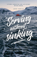 Serving Without Sinking: How to serve Christ and keep your joy by Hindley, John (9781908762351) Reformers Bookshop