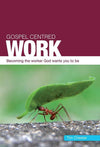 9781908762368-Gospel Centred Work: Becoming the worker God wants you to be-Chester, Tim