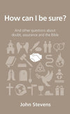 9781909559158-QCA How Can I Be Sure: and other questions about doubt, assurance and the Bible-Stevens, John