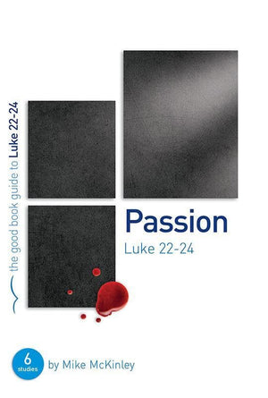 9781909559165-GBG Passion: Luke 22-24-McKinley, Mike