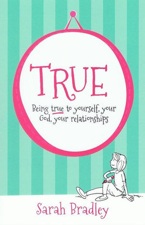 9781909559356-True: Being true to yourself, your God, your relationships-Bradley, Sarah