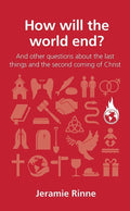 9781909559653-QCA How Will the World End: and other questions about the last things and the second coming of Christ-Rinne, Jeramie