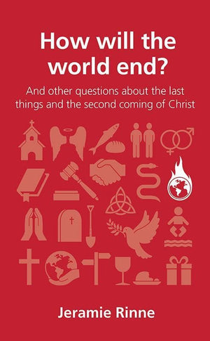9781909559653-QCA How Will the World End: and other questions about the last things and the second coming of Christ-Rinne, Jeramie