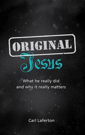 9781909559820-Original Jesus: What he really did and why it really matters-Laferton, Carl