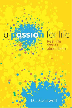 9781909611337-Passion for Life: True Stories of Faith-Carswell, D.J.