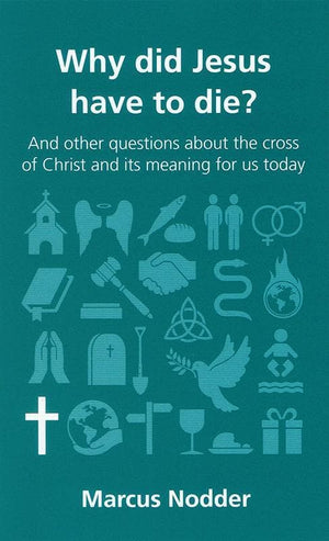 9781909919013-QCA Why Did Jesus Have to Die: and other questions about the cross of Christ and its meaning for us today-Nodder, Marcus