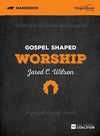 9781909919211-Gospel Shaped Worship Handbook-Wilson, Jared C.