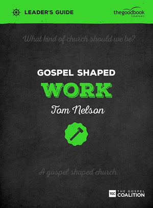 9781909919235-Gospel Shaped Work Leader's Guide-Nelson, Tom