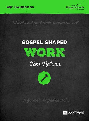 9781909919242-Gospel Shaped Work Handbook-Nelson, Tom