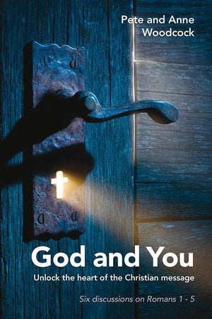 9781909919303-God and You: Unlock the heart of the Christian message: Six discussions in Romans 1 – 5-Woodcock, Pete; Anne