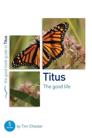 9781909919631-GBG Titus: The Good Life-Chester, Tim