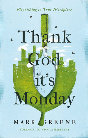 Thank God it’s Monday by Greene, Mark (9781910012574) Reformers Bookshop
