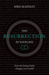 9781910307038-Resurrection in Your Life, The: How the living Christ changes your world-McKinley, Mike