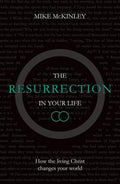 9781910307038-Resurrection in Your Life, The: How the living Christ changes your world-McKinley, Mike