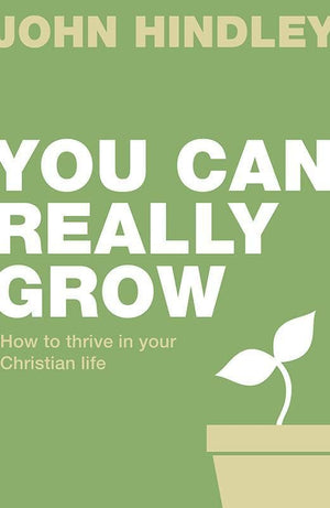 9781910307373-LD You Can Really Grow: How to thrive in your Christian life-Hindley, John