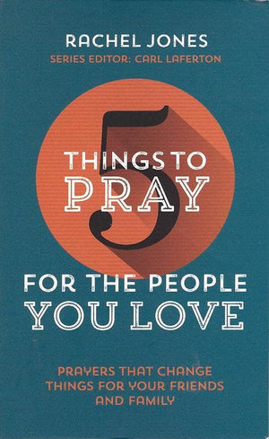 9781910307397-5 Things to Pray for the People you Love: Prayers that change things for your friends and family-Jones, Rachel