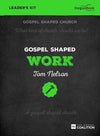 9781910307571-Gospel Shaped Work Leader's Kit-Nelson, Tom