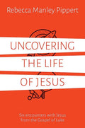 9781910307632-Uncovering the Life of Jesus: Six encounters with Christ from the Gospel of Luke-Pippert, Rebecca M.