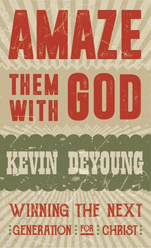 9781910587546-Amaze Them With God-Deyoung, Kevin