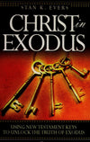 Christ in Exodus: Using New Testament Keys to Unlock the Truth of Exodus