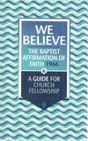 We Believe: The Baptist Affirmation of Faith 1966 & A Guide for Church Fellowship