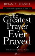 Greatest Prayer ever Prayed, The: A Devotional Exposition of John 17